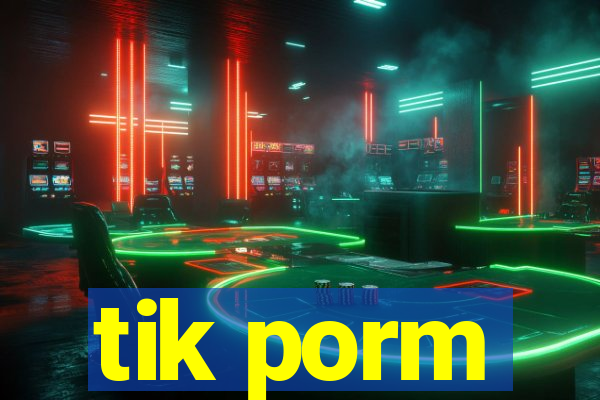 tik porm